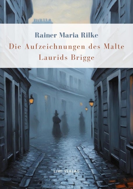 Rainer Maria Rilke: Die Aufzeichnungen des Malte Laurids Brigge. Vollständige Neuausgabe - Rainer Maria Rilke