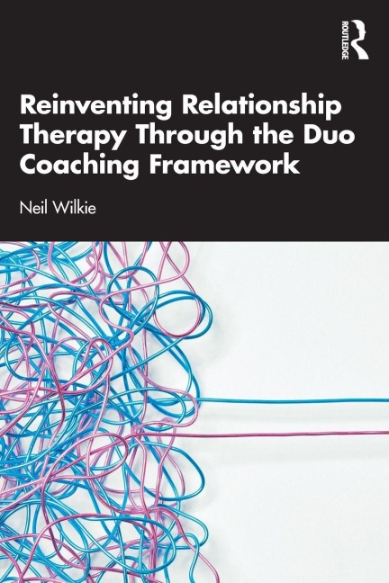 Reinventing Relationship Therapy Through the Duo Coaching Framework - Neil Wilkie