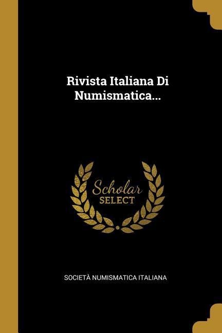 Rivista Italiana Di Numismatica... - Società Numismatica Italiana