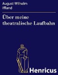 Cover-Bild zum Titel 'Über meine theatralische Laufbahn' von 'August Wilhelm Iffland'
