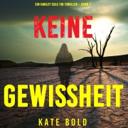 Cover-Bild zum Titel 'Keine Gewissheit (Ein Harley Cole FBI-Thriller ¿ Band 7)' von 'Kate Bold'
