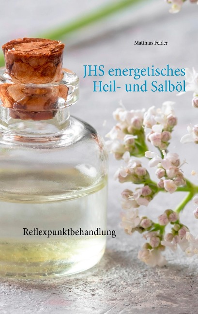 JHS energetisches Heil- und Salböl - Matthias Felder