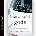 Household Gods Lib/E - Ted Kluck, Kristin Kluck, Adam Verner