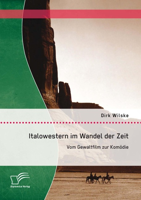 Italowestern im Wandel der Zeit: Vom Gewaltfilm zur Komödie - Dirk Wilske