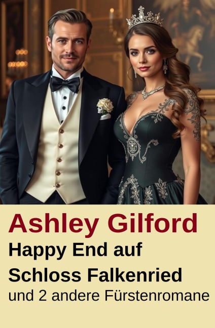 Happy End auf Schloss Falkenried und 2 andere Fürstenromane - Ashley Gilford