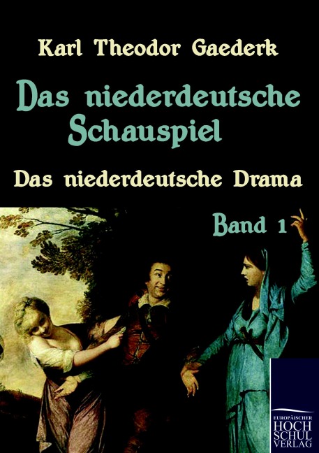Das niederdeutsche Schauspiel - Karl Theodor Gaederk