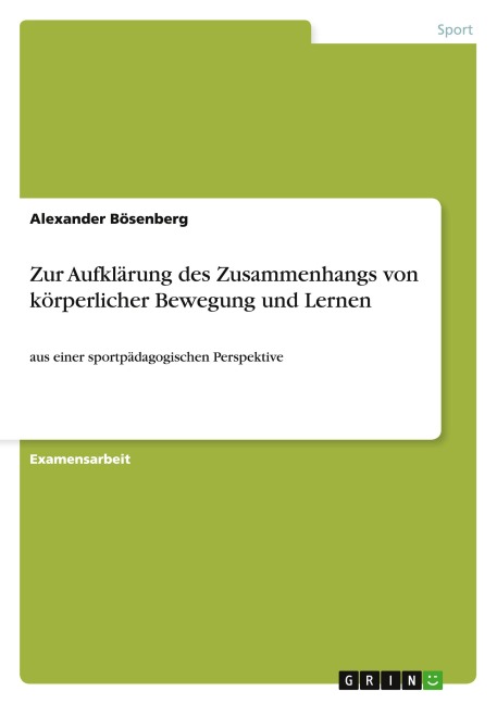 Zur Aufklärung des Zusammenhangs von körperlicher Bewegung und Lernen - Alexander Bösenberg