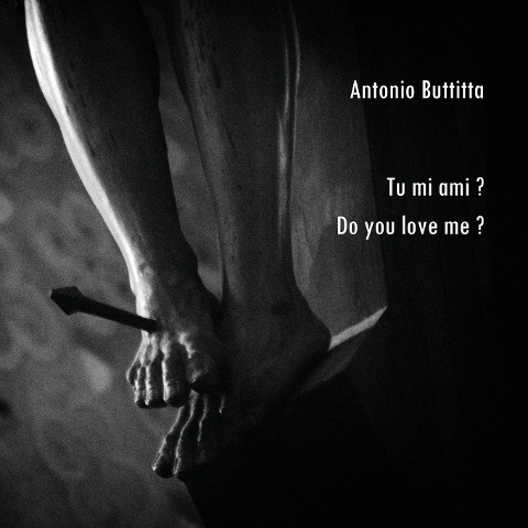 Tu mi ami? - Do you love me? - Antonio Buttitta