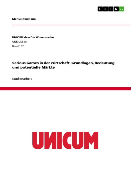Serious Games in der Wirtschaft. Grundlagen, Bedeutung und potentielle Märkte - Marius Neumann