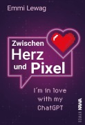 Cover-Bild zum Titel 'Zwischen Herz und Pixel' von 'Emmi Lewag'