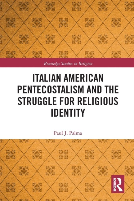 Italian American Pentecostalism and the Struggle for Religious Identity - Paul J. Palma