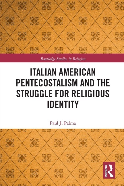 Italian American Pentecostalism and the Struggle for Religious Identity - Paul J. Palma