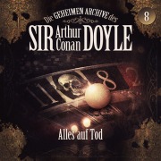 Cover-Bild zum Titel 'Die geheimen Archive des Sir Arthur Conan Doyle, Folge 8: Alles auf Tod' von 'Arthur Conan Doyle, Silke Walter'