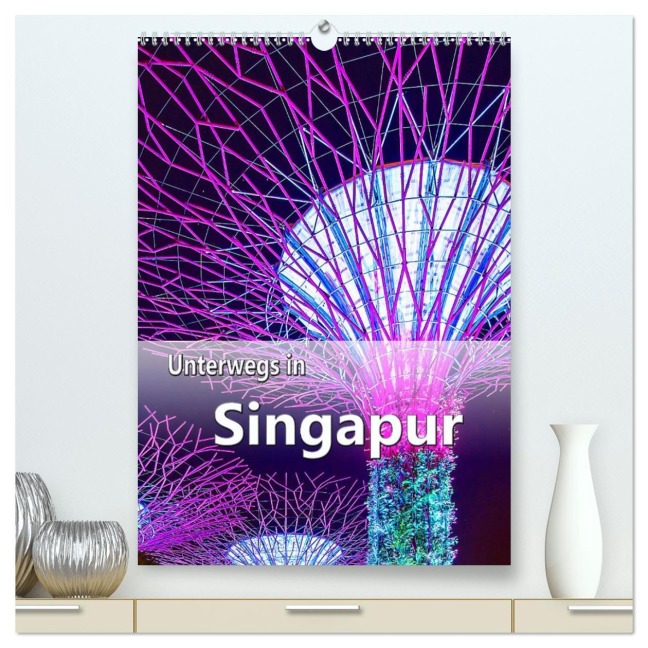Unterwegs in Singapur (hochwertiger Premium Wandkalender 2026 DIN A2 hoch), Kunstdruck in Hochglanz - Nina Schwarze