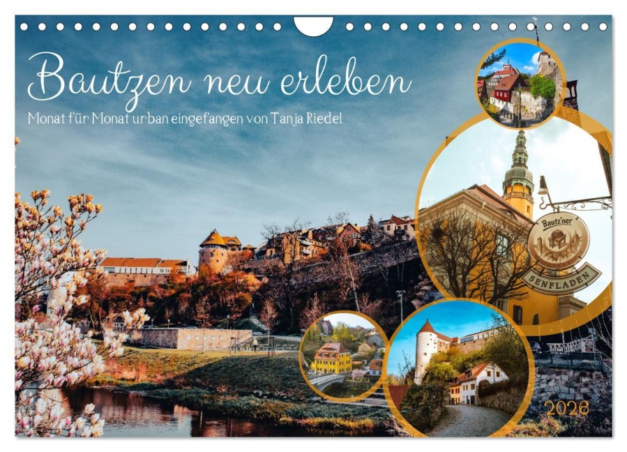 Bautzen neu erleben - Monat für Monat urban eingefangen (Wandkalender 2026 DIN A4 quer), CALVENDO Monatskalender - Tanja Riedel