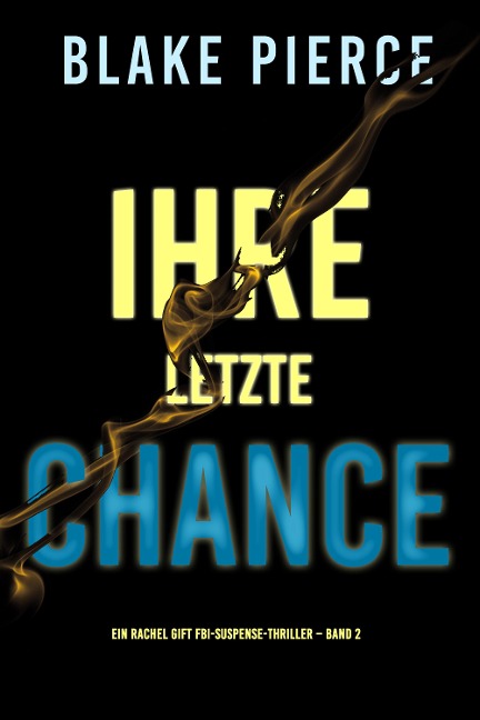 Ihre Letzte Chance (Ein Rachel Gift FBI-Suspense-Thriller - Band 2) - Blake Pierce