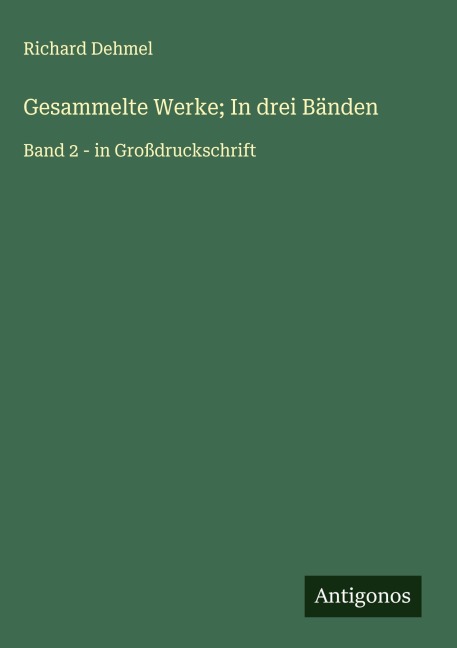 Gesammelte Werke; In drei Bänden - Richard Dehmel