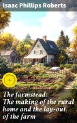 Cover-Bild zum Titel 'The farmstead: The making of the rural home and the lay-out of the farm' von 'Isaac Phillips Roberts'