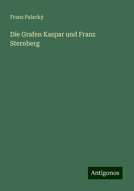 Die Grafen Kaspar und Franz Sternberg - Franz Palacký