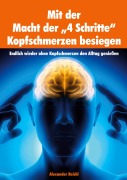 Cover-Bild zum Titel 'Mit der Macht der "4 Schritte" Kopfschmerzen besiegen' von 'Alexander Reichl'