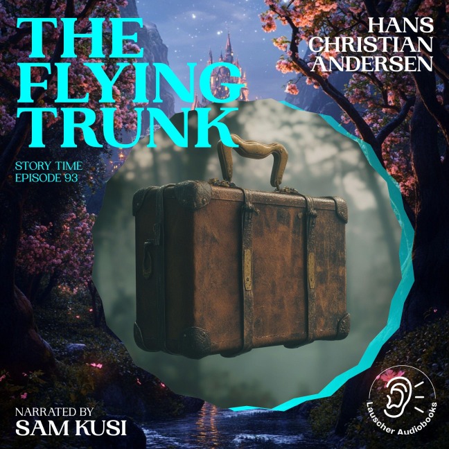 The Flying Trunk (Story Time, Episode 93) - Hans Christian Andersen