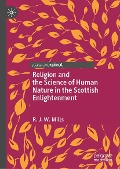 Religion and the Science of Human Nature in the Scottish Enlightenment - R. J. W. Mills