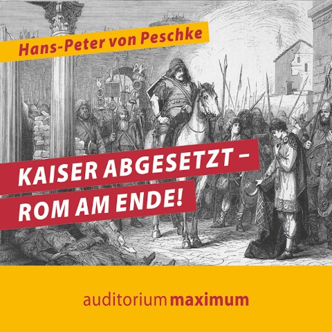 Kaiser abgesetzt - Rom am Ende! (Ungekürzt) - Hans Peter von Peschke