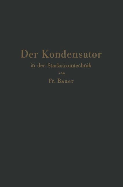 Der Kondensator in der Starkstromtechnik - Friedrich Bauer