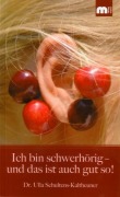 Ich bin schwerhörig - und das ist auch gut so! - Ulla Schultens-Kaltheuner