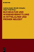 Buchkultur und Wissensvermittlung in Mittelalter und Früher Neuzeit - 