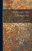 Cover-Bild zum Titel 'Histoire Des Croisades; Volume 5' von 'Anonymous'