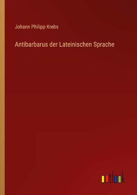 Antibarbarus der Lateinischen Sprache - Johann Philipp Krebs