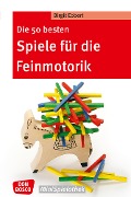 Die 50 besten Spiele für die Feinmotorik - eBook - Birgit Ebbert