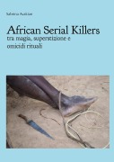 Cover-Bild zum Titel 'African Serial Killers - tra magia, superstizione e omicidi rituali' von 'Sabrina Avakian'
