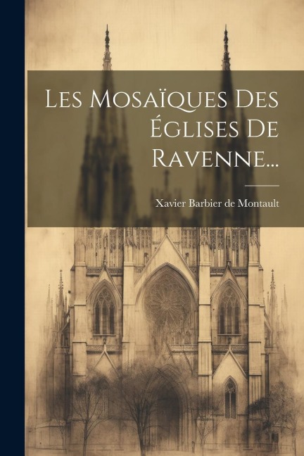 Les Mosaïques Des Églises De Ravenne... - 