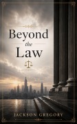 Cover-Bild zum Titel 'Beyond the Law' von 'Jackson Gregory'