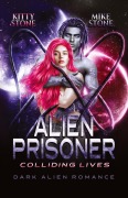 Cover-Bild zum Titel 'Alien Prisoner - Colliding Lives' von 'Mike Stone, Kitty Stone'