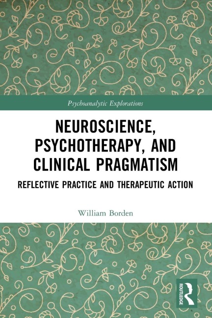 Neuroscience, Psychotherapy and Clinical Pragmatism - William Borden
