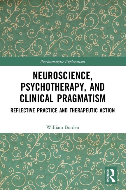 Neuroscience, Psychotherapy and Clinical Pragmatism - William Borden