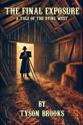 Cover-Bild zum Titel 'The Final Exposure: A Tale of The Dying West' von 'Tyson Brooks'