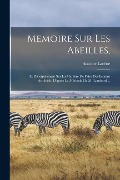 Memoire Sur Les Abeilles,: Et Principalement Sur La Manière De Faire Des Essaims Artificiels, D'après La Méthode De M. Lombard ... - Antoine Lacène