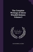 Cover-Bild zum Titel 'The Complete Writings of Oliver Wendell Holmes; Volume 5' von 'Oliver Wendell Holmes'