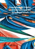 Cover-Bild zum Titel 'Gesundheit für Mutter und Kind während der Schwangerschaft' von 'Jaltas'