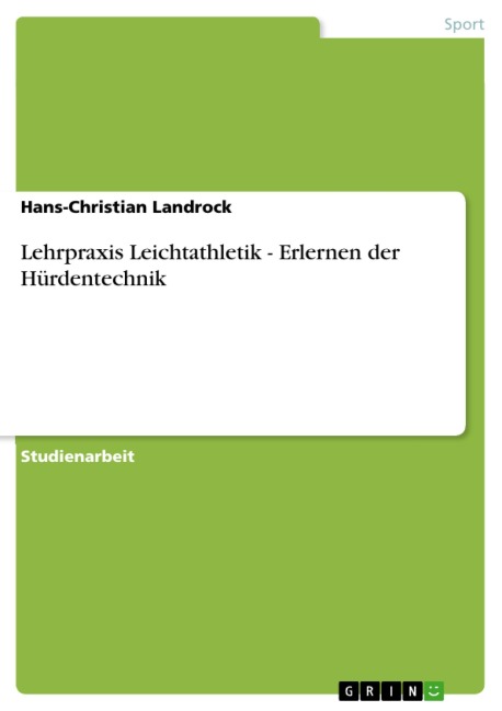Lehrpraxis Leichtathletik - Erlernen der Hürdentechnik - Hans-Christian Landrock