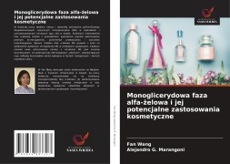 Cover-Bild zum Titel 'Monoglicerydowa faza alfa-¿elowa i jej potencjalne zastosowania kosmetyczne' von 'Fan Wang, Alejandro G. Marangoni'