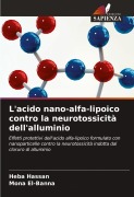Cover-Bild zum Titel 'L'acido nano-alfa-lipoico contro la neurotossicità dell'alluminio' von 'Heba Hassan, Mona El-Banna'