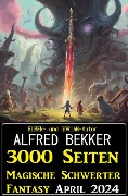 3000 Seiten Magische Schwerter Fantasy April 2024 - Alfred Bekker