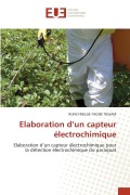 Cover-Bild zum Titel 'Elaboration d'un capteur électrochimique' von 'Rufis Fregue Tagne Tiegam'
