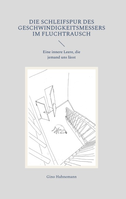 Die Schleifspur des Geschwindigkeitsmessers im Fluchtrausch - Gino Hahnemann