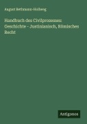Handbuch des Civilprozesses: Geschichte - Justinianisch, Römisches Recht - August Bethmann-Hollweg